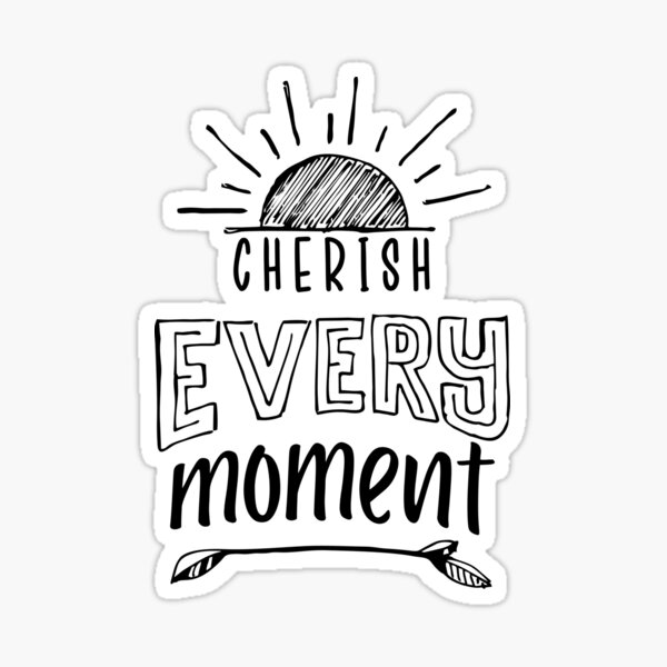"Cherish Every Moment Positive Quote" Sticker for Sale by rajeshbj