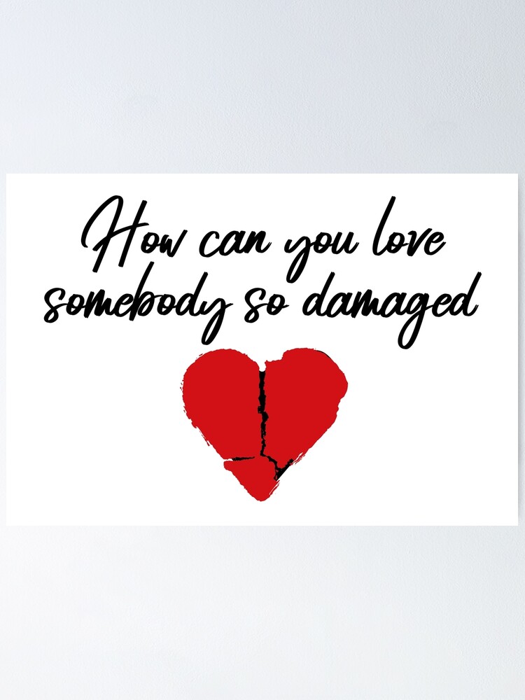 "How can you love someone so broken" Poster for Sale by AkraidaxDesign Redbubble