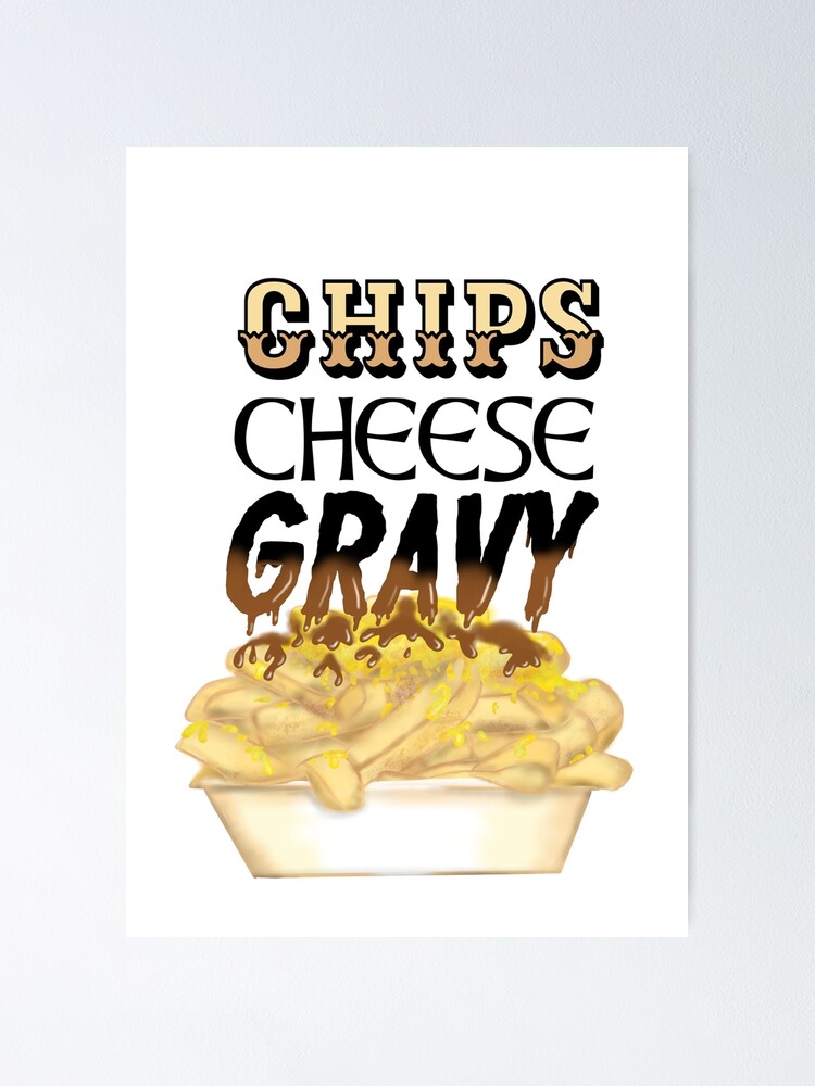 "chips, cheese and gravy" Poster for Sale by Manxcraft Redbubble