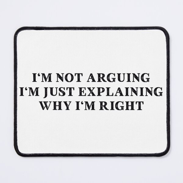 Item preview, I'm Not Arguing I'm Just Explaining Why I'm Right designed and sold by linda00007.