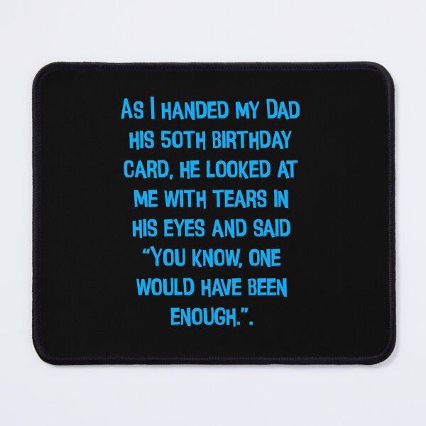 Item preview, As I Handed Mydad His 50th Birthday Card, He Looked At E With Tears In His Eyes. Funny Dad Jokes designed and sold by Pete Roberts.