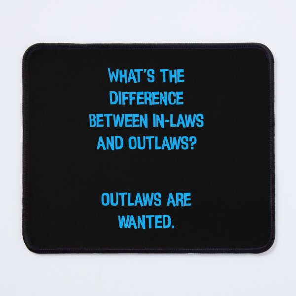 Item preview, What's The Difference Between In-laws And Outlaws? Outlaws Are Wanted Funny Dad Jokes designed and sold by Pete Roberts.