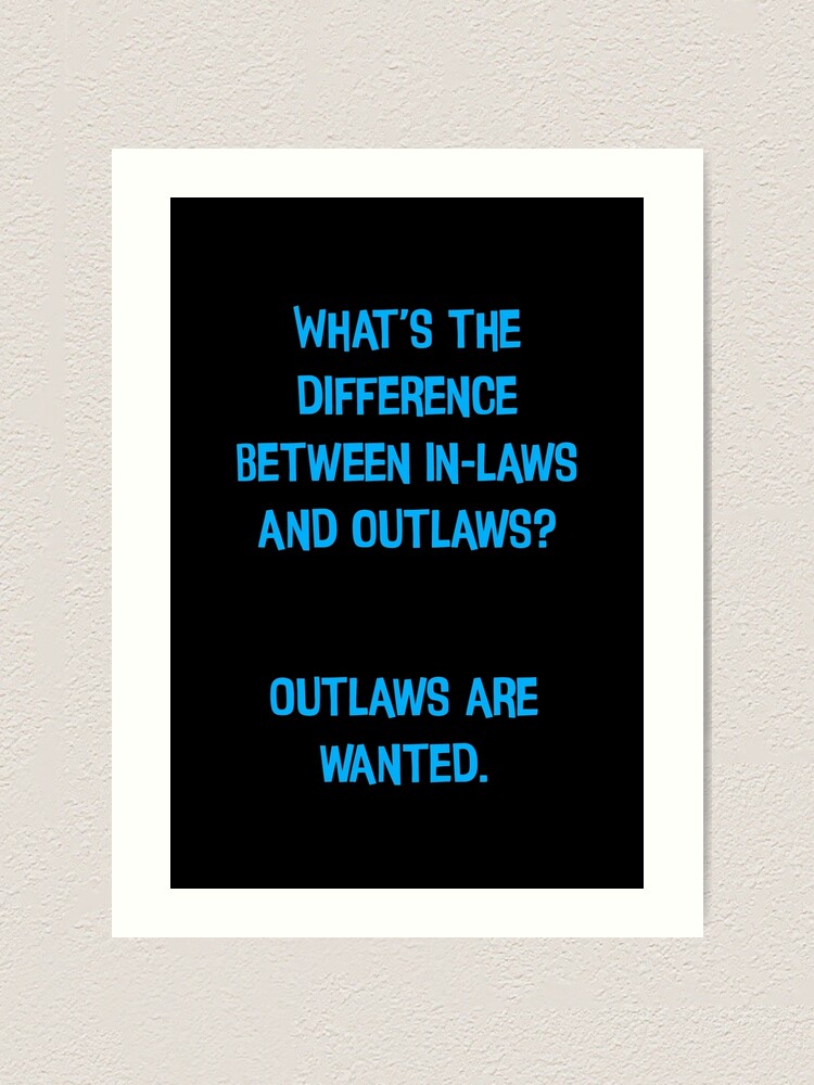 "What's The Difference Between Inlaws And Outlaws? Outlaws Are Wanted Funny Dad Jokes" Art