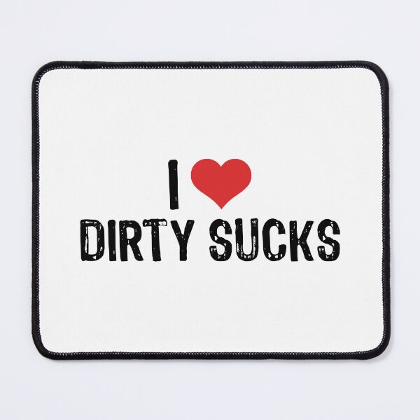 Item preview, I Love Dirty Sucks designed and sold by The "I Love Everything" Shop.