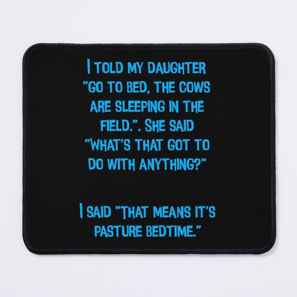 Item preview, I Told My Daughter "Go To Bed", The Cows Are Sleeping In The Field" Funny Dad Joke designed and sold by Pete Roberts.