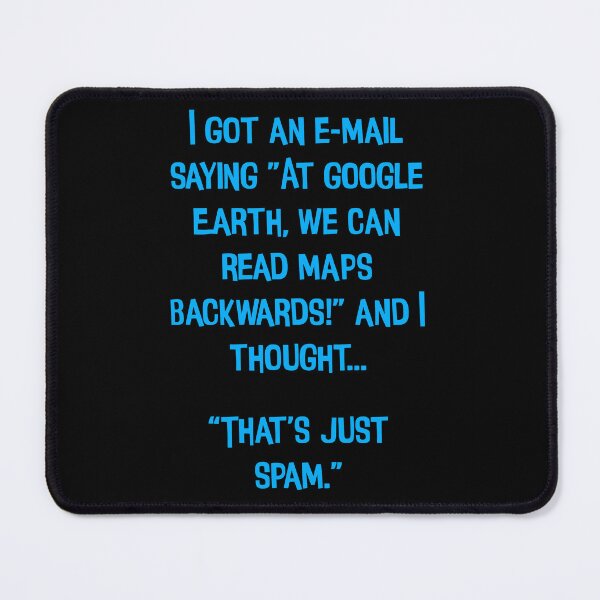 Item preview, I Got An E-mail Saying" At Google Earth, We Can Read Maps Backwards!"  Funny Dad Joke designed and sold by Pete Roberts.