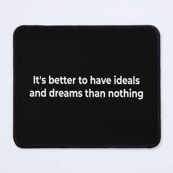 Item preview, It's better to have ideals and dreams than nothing designed and sold by KingPhilosopher.