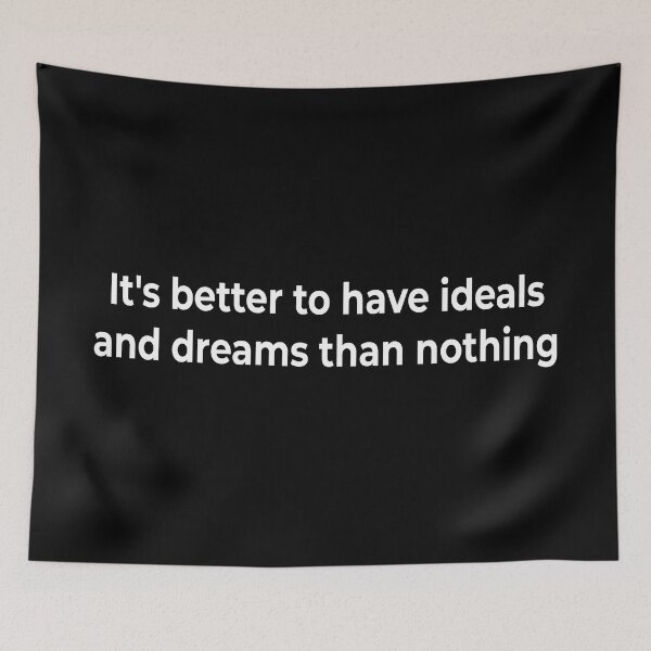 Item preview, It's better to have ideals and dreams than nothing designed and sold by KingPhilosopher.