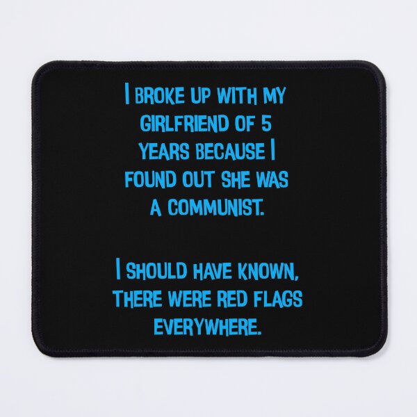 Item preview, I Broke Up With My Girlfriend Of 5 Years Because I Found Out She Was A Communist. I Should Have Known, There Were Red Flags Everywhere. Funny Dad Joke designed and sold by Pete Roberts.