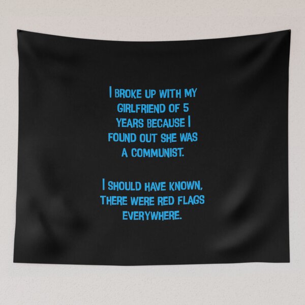 Item preview, I Broke Up With My Girlfriend Of 5 Years Because I Found Out She Was A Communist. I Should Have Known, There Were Red Flags Everywhere. Funny Dad Joke designed and sold by Pete Roberts.