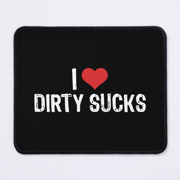 Item preview, I Love Dirty Sucks designed and sold by The "I Love Everything" Shop.