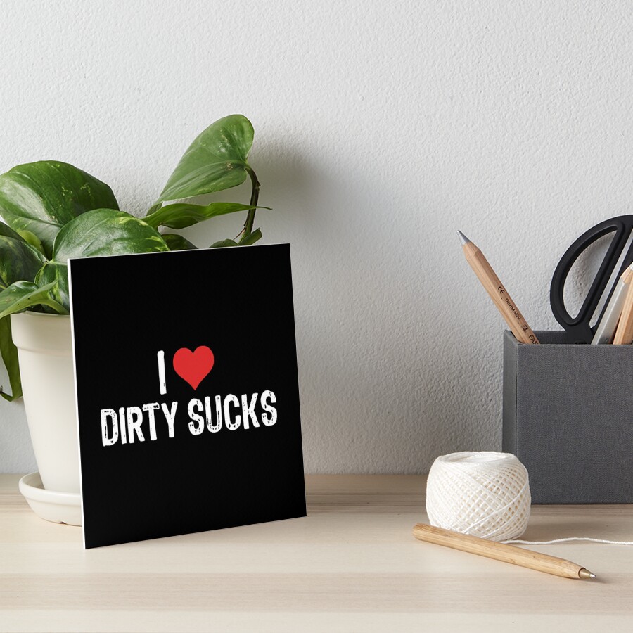 I Love Dirty Sucks | Art Board Print