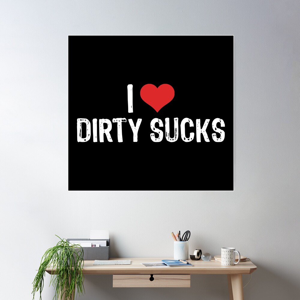 I Love Dirty Sucks