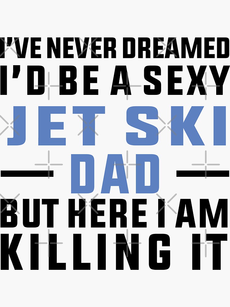 "Sexy Jetski Dad, Funny Jetski, Jetski Love, Water Sports" Sticker for