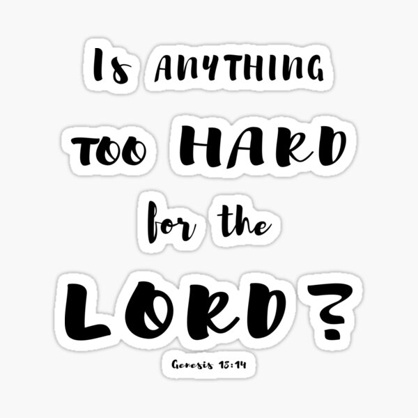 is-anything-too-hard-for-the-lord-genesis-18-14-christian-quote