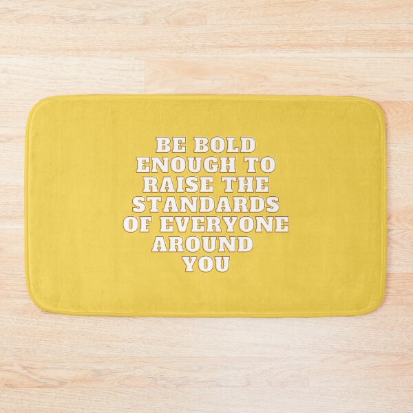Item preview, Be bold enough to raise the standards of everyone around you designed and sold by wilder-mind.
