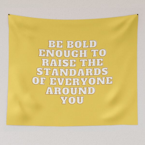 Item preview, Be bold enough to raise the standards of everyone around you designed and sold by wilder-mind.
