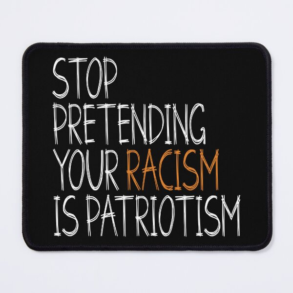 Item preview, Stop pretending your racism is patriotism designed and sold by HofTao.