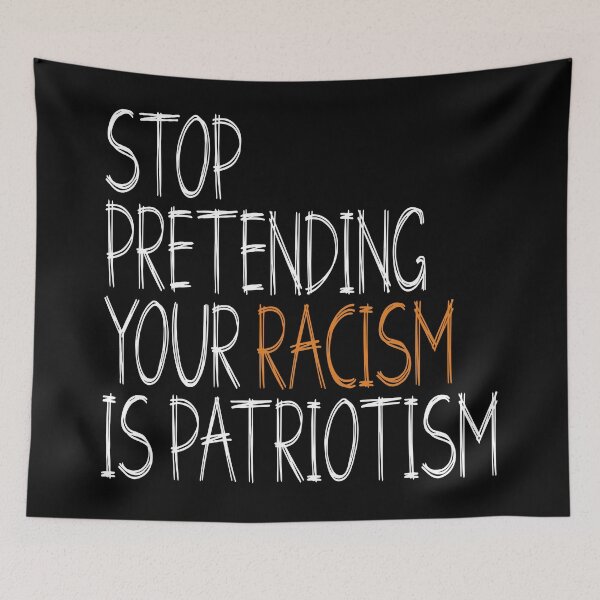 Item preview, Stop pretending your racism is patriotism  designed and sold by HofTao.