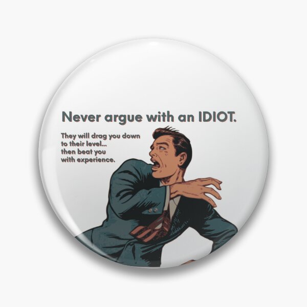 Item preview, Neve Argue With An Idiot * designed and sold by Sarcasmagic.