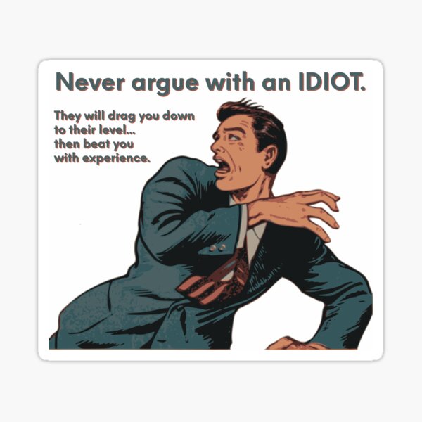 Never argue with an idiot they'll drag you down to their level and beat you  through experience. Funny notebook for work, office. Idea With Funny