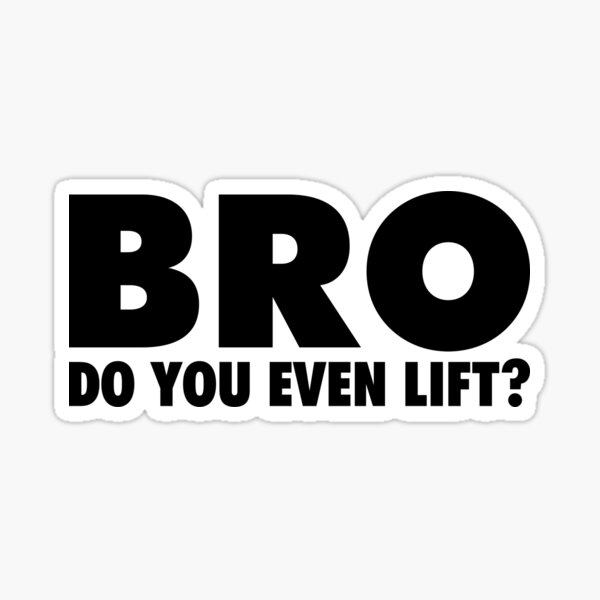 Bro do you even lift? Sticker