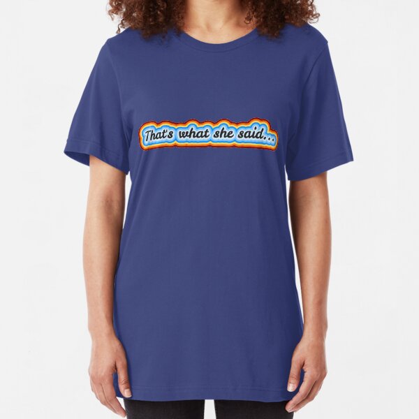 That's what she said... Slim Fit T-Shirt