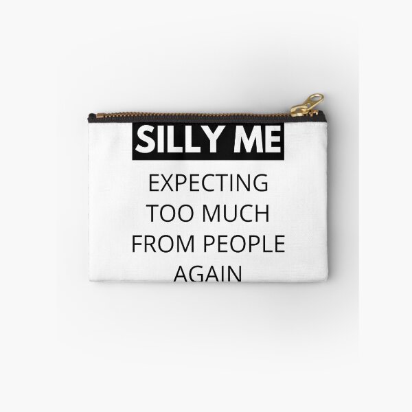 Item preview, Silly Me Expecting Too Much From People Again. Funny Sarcastic Quote. designed and sold by That Cheeky Tee.