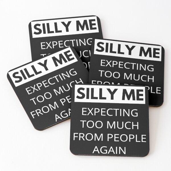 Item preview, Silly Me Expecting Too Much From People Again. Funny Sarcastic Quote. designed and sold by That Cheeky Tee.
