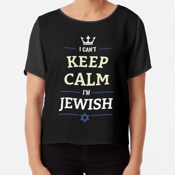 I can't Keep Calm I'm Jewish Chiffon Top