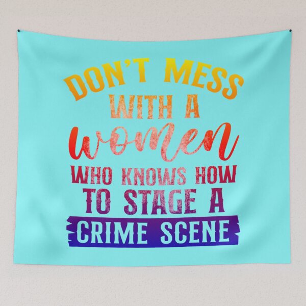 Item preview, Don't mess with a women who knows how to stage a crime scene. Pop art colors.  designed and sold by CristalleLisa.