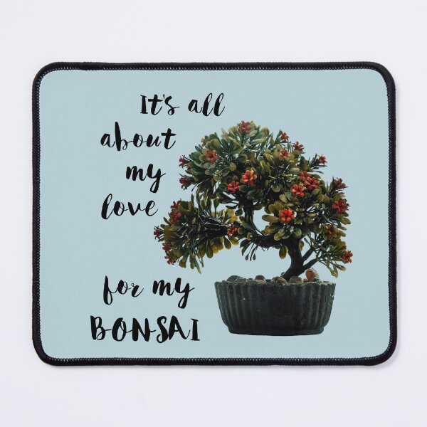Item preview, It Is All About My Love For My Bonsai designed and sold by Twittlefish.