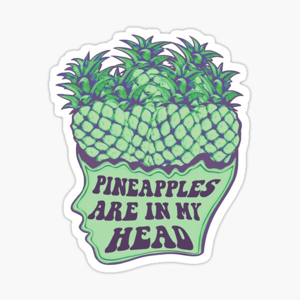 "Pineapples Are In My Head" Sticker for Sale by shelbylester Redbubble