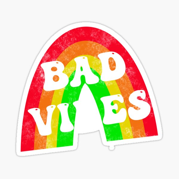 Bad Vibes Only Sticker For Sale By Joefixit2 Redbubble