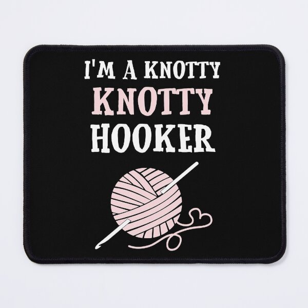 Item preview, For Birthday Men Women Crocheting Crochet I'm A Knotty Knotty Hooker Cute Photographic designed and sold by LortAndrew.