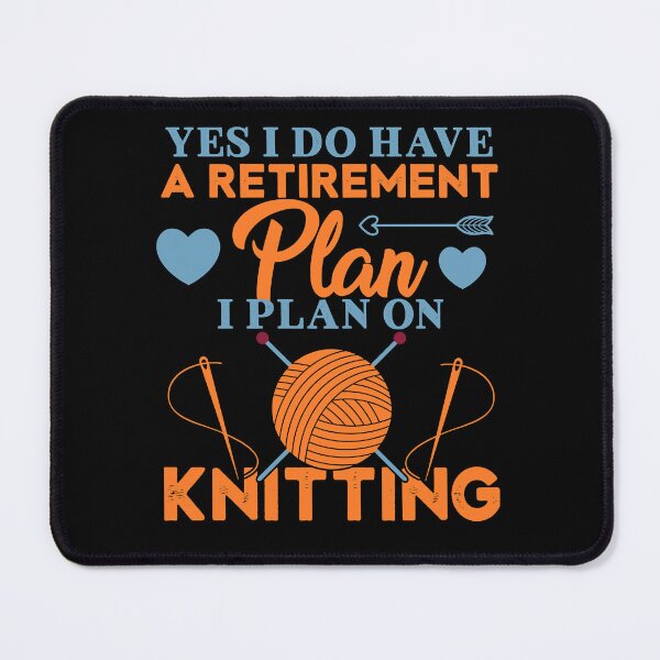 Item preview, Funny Knitting Crochet Yes I Do Have A Retirement Plan Gift Idea designed and sold by LortAndrew.