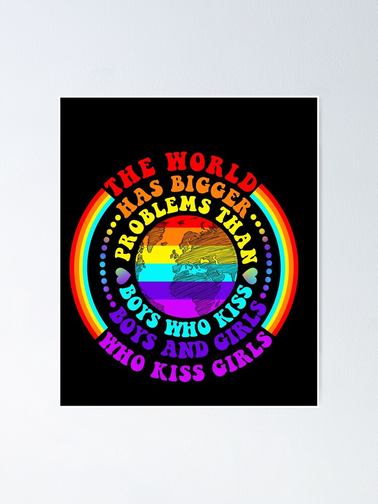 Gay Pride Month Lgbt The World Has Bigger Problems Rainbow Poster For Sale By Scottdesveaux 4097