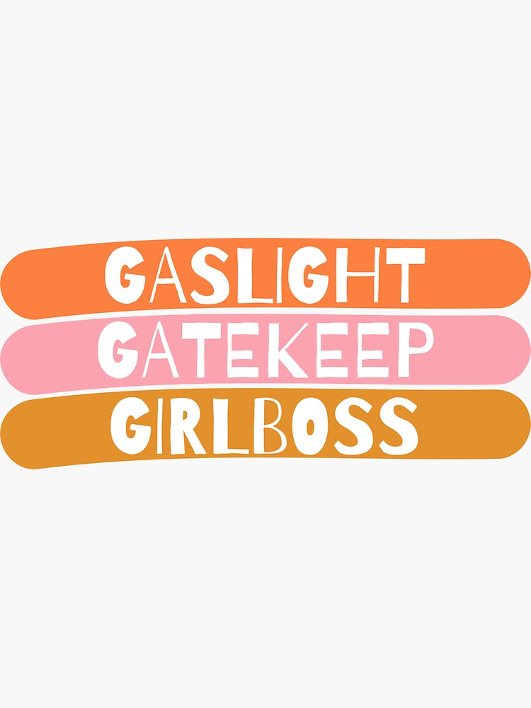 "gaslight, Gatekeep, Girlboss" Sticker By Katelynstum | Redbubble