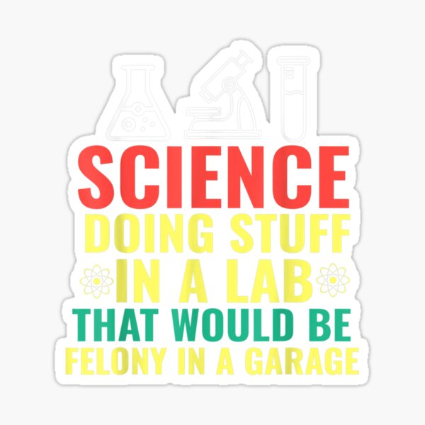 Science Doing Stuff In A Lab That Would Be Felony Garage Men  Poster for  Sale by carylonros