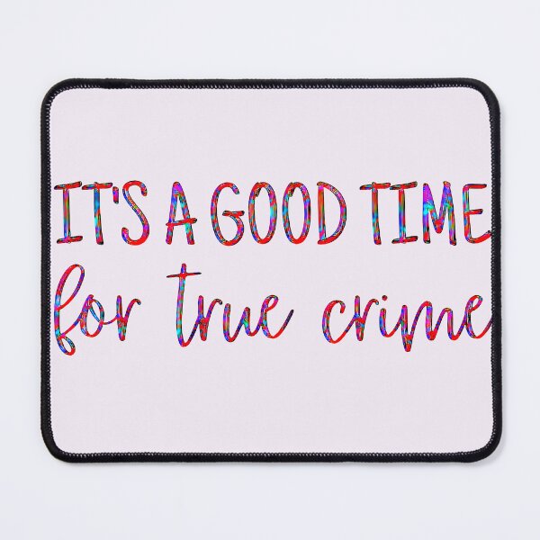 Item preview, It's a Good Time for True Crime designed and sold by CristalleLisa.