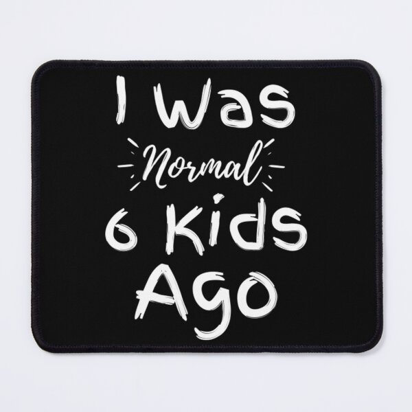 Item preview, I Was Normal 6 Kids Ago designed and sold by TaylanTufan.