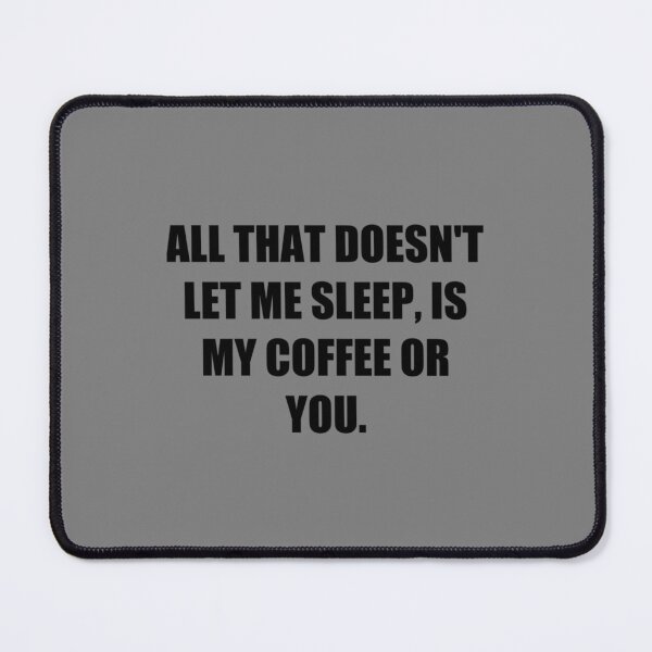Item preview, All that doesn_t let me sleep, is my coffee or you. - Love dictum. designed and sold by PearlWilson9.