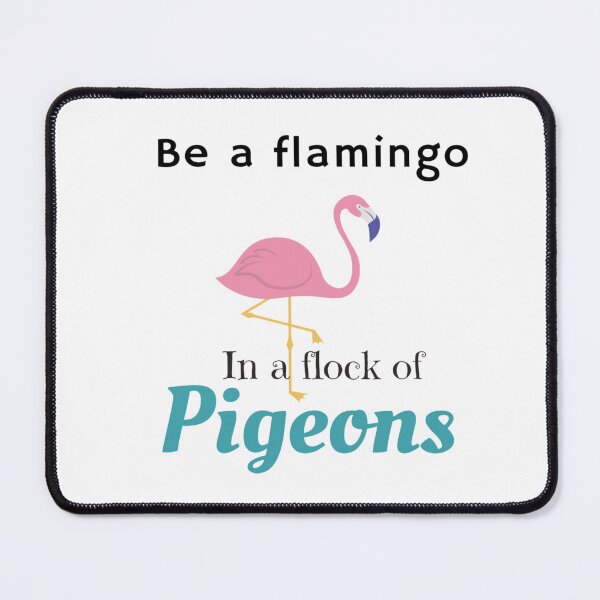 Item preview, Be a Flamingo In A Flock Of Pigeons, Flamingo Unique designed and sold by Nero9o.