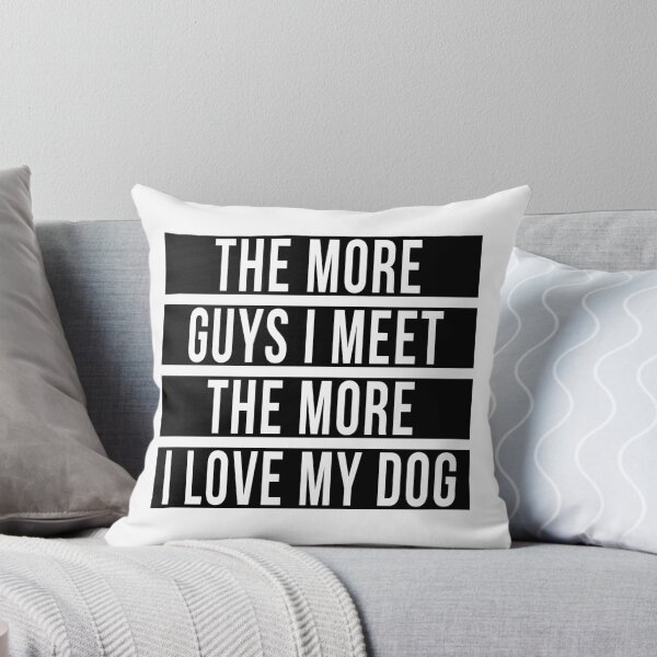 Item preview, THE MORE GUYS I MEET THE MORE I LOVE MY DOG designed and sold by limitlezz.