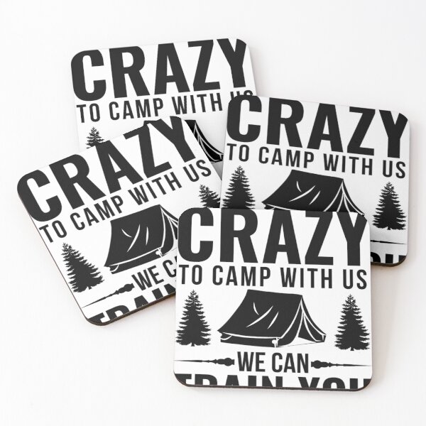 Item preview, You Dont Have To Be Crazy To Camp With Us We Can Train You designed and sold by chetan786.