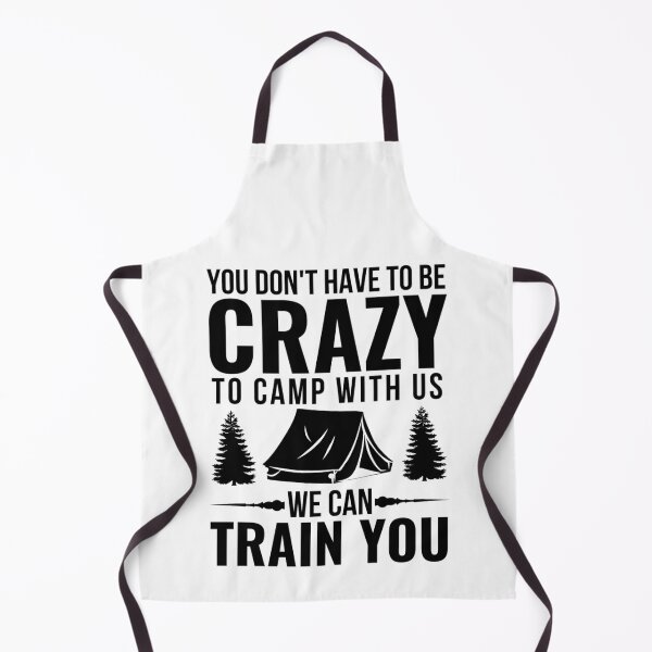 Item preview, You Dont Have To Be Crazy To Camp With Us We Can Train You designed and sold by chetan786.