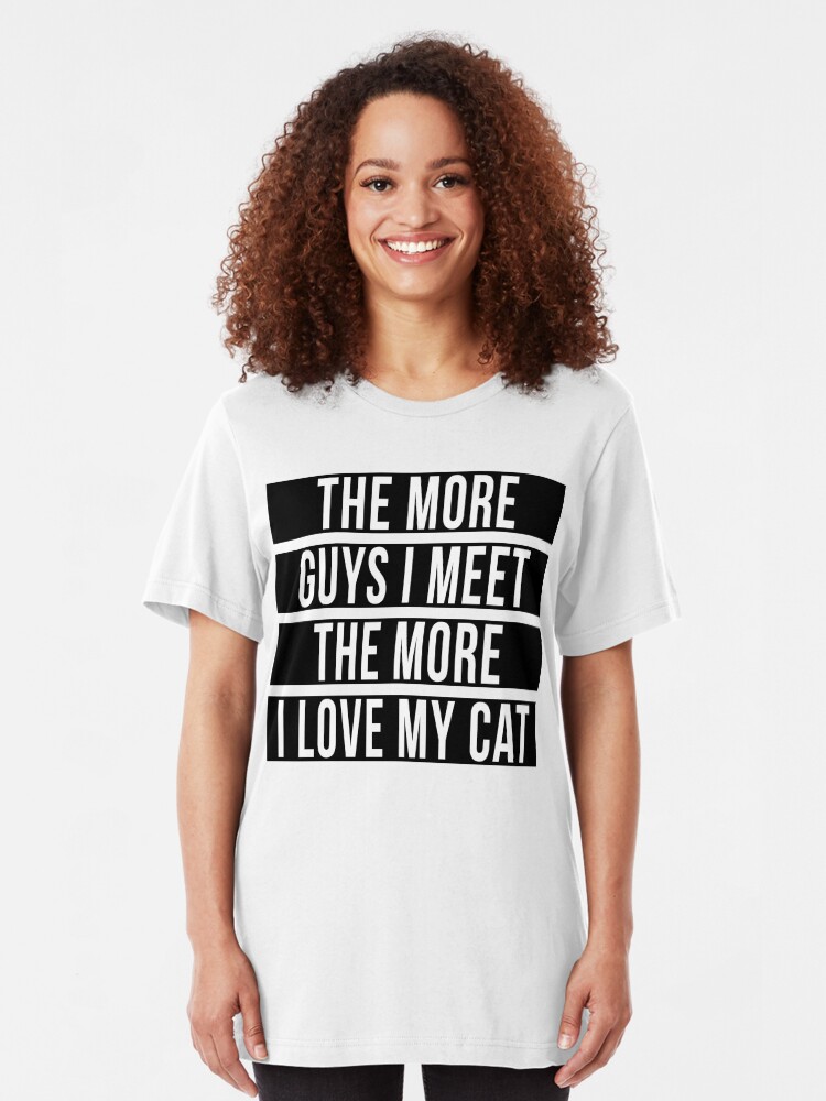 the more i see of men the more i love my cat shirt