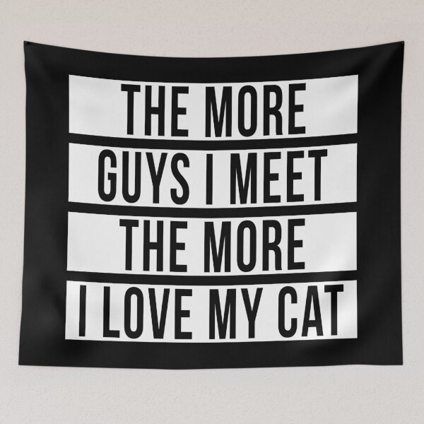 Item preview, THE MORE GUYS I MEET THE MORE I LOVE MY CAT designed and sold by limitlezz.