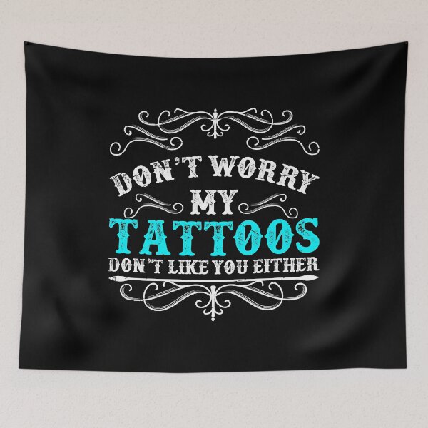 Item preview, Don't Worry My Tattoos Don't Like You Either Inking Tattoo Master Funny Tattooist Gift Tatted Tattoo designed and sold by GardNewerd.