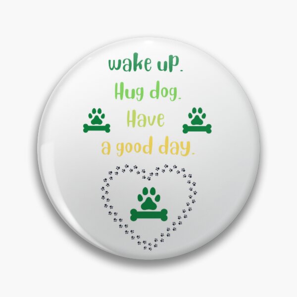 Item preview, Wake up hug dog have a good day designed and sold by nadeesha55.